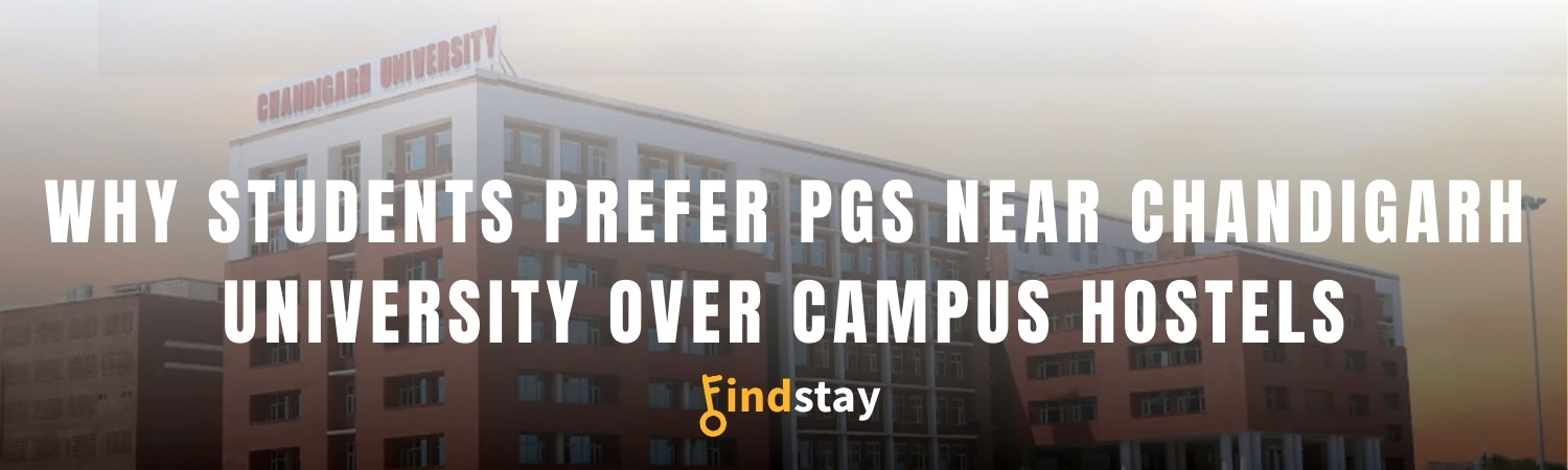 Why Students Prefer PGs Near Chandigarh University Over Campus Hostels
