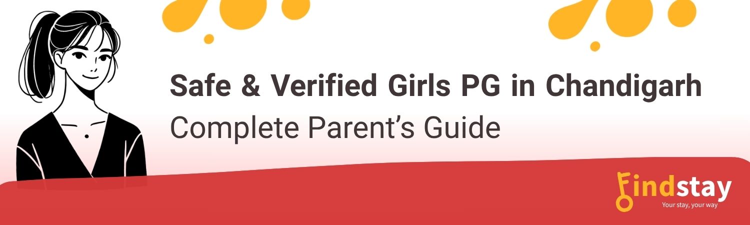 Safe & Verified Girls PG in Chandigarh | Complete Parent’s Guide