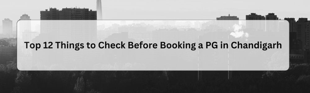 Top 12 Things to Check Before Booking a PG in Chandigarh