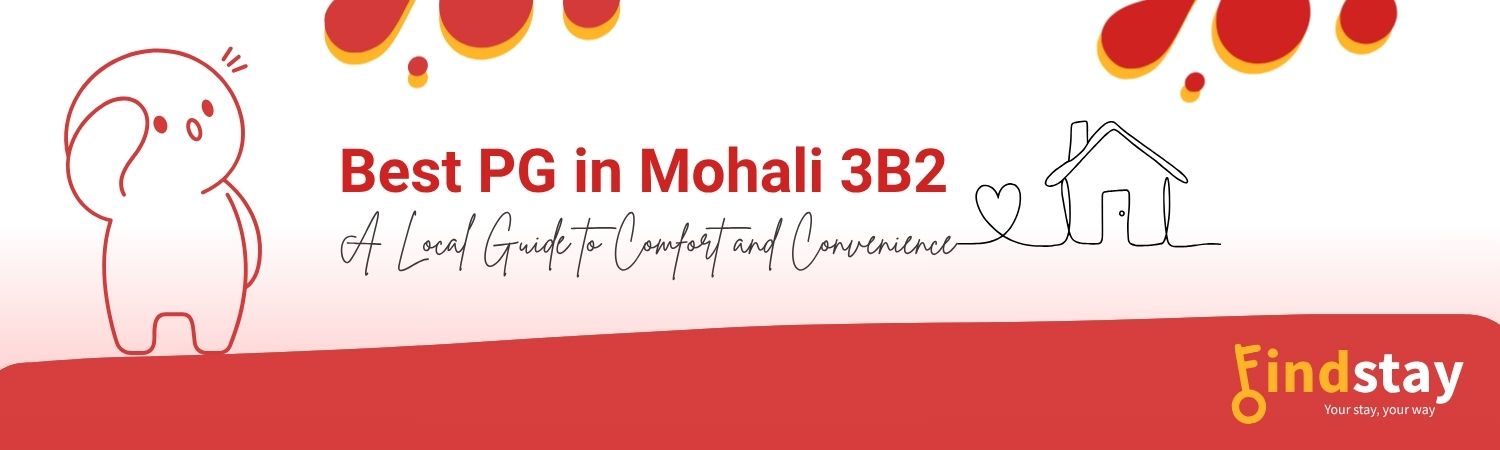 Best PG in Mohali 3B2 – A Local Guide to Comfort and Convenience